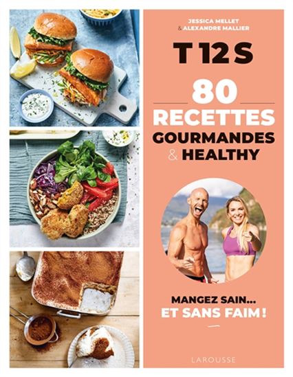 Recettes T12S : 80 recettes gourmandes & healthy : mangez sains... et sans faim! - JESSICA MELLET - ALEXANDRE MALLIER