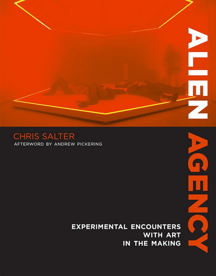 Alien Agency: Experimental Encounters with Art in the Making - CHRIS SALTER