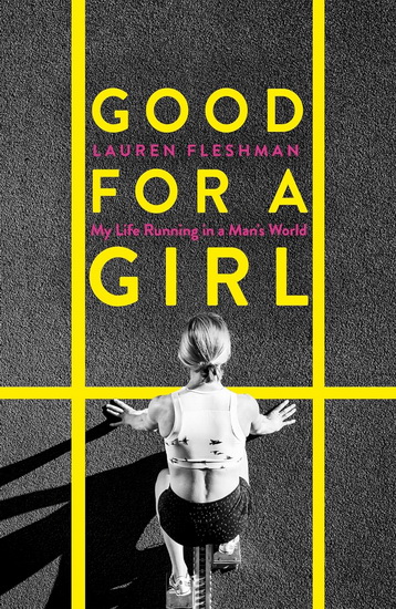 Good for a Girl: A Woman Running in a Man&#39;s World - LAUREN FLESHMAN