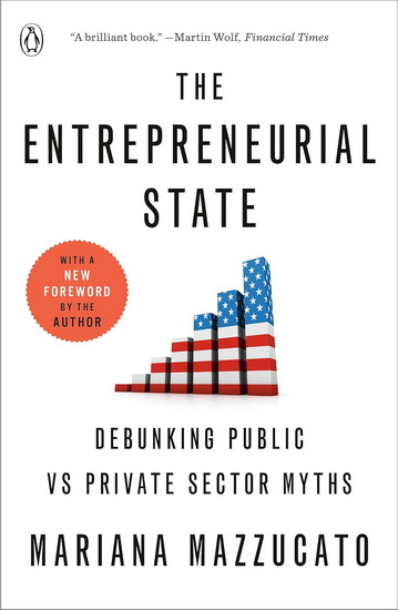 The Entrepreneurial State: Debunking Public vs Private Sector Myths - MARIANA MAZZUCATO