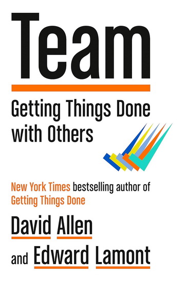 Team: Getting Things Done with Others - DAVID ALLEN - EDWARD LAMONT