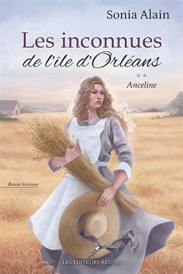 Les Inconnues de l&#39;île d&#39;Orléans T.02 Anceline - SONIA ALAIN
