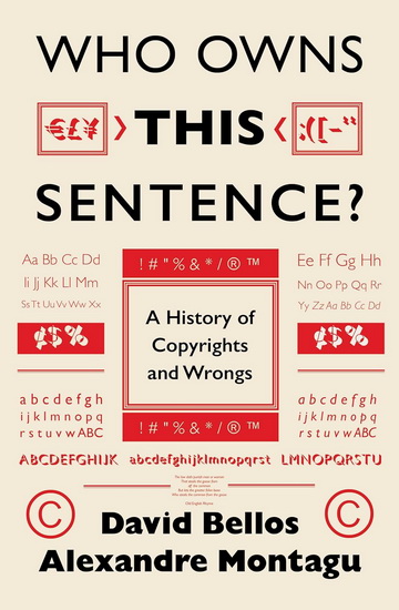 Who Owns This Sentence?: A History of Copyrights and Wrongs - DAVID BELLOS - ALEXANDRE MONTAGU