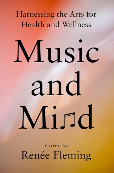 Music and Mind: Harnessing the Arts for Health and Wellness - RENEÉ FLEMING