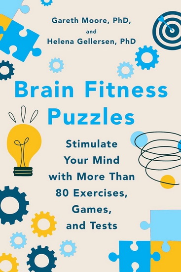 Brain Fitness Puzzles: Stimulate Your Mind with More Than 80 Exercises, Games, and Tests - GARETH MOORE - HELENA GELLERSEN
