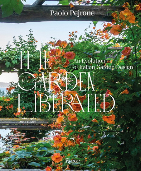 The Garden Liberated: An Evolution of Italian Garden Design - PAOLO PEJRONE - DARIO FUSARO
