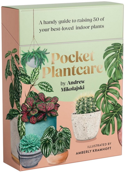 Pocket Plantcare: A Handy Guide to Raising 50 of Your Best-loved Indoor Plants - ANDREW MIKOLAJSKI - AMBERLY KRAMHOFT