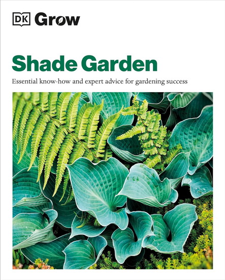 Grow Shade Garden: Essential Know-how and Expert Advice for Gardening Success - ZIA ALLAWAY