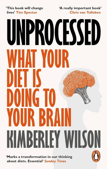 Unprocessed: What Your Diet Is Doing To Your Brain - KIMBERLEY WILSON