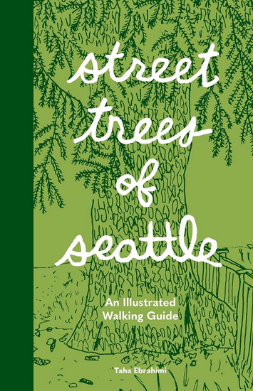 Street Trees of Seattle: An Illustrated Walking Guide - TAHA EBRAHIMI