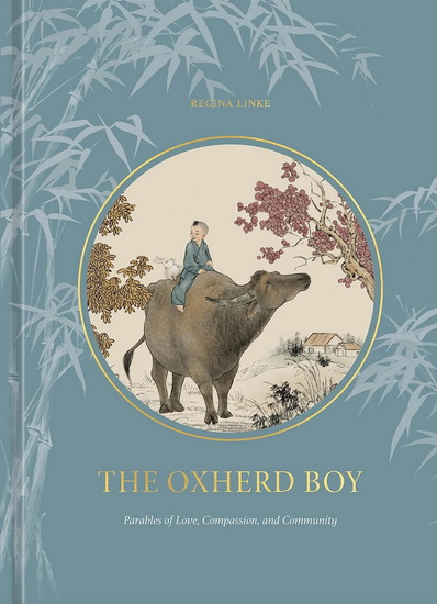 The Oxherd Boy: Parables of Love, Compassion, and Community - REGINA LINKE