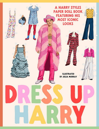 Dress Up Harry: A Harry Styles Paper Doll Book Featuring His Most Iconic Looks - JULIA MURRAY