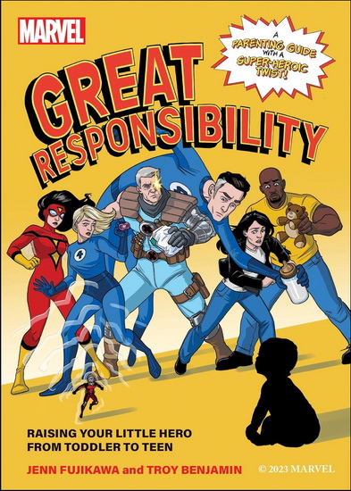 Marvel: Great Responsibility: Raising Your Little Hero from Toddler to Teen - JENN FUJIKAWA - TROY BENJAMIN