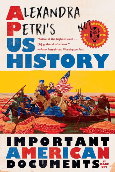 Alexandra Petri's US History: Important American Documents (I Made Up) - ALEXANDRA PETRI