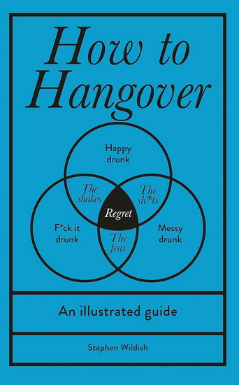 How to Hangover: An illustrated guide - STEPHEN WILDISH