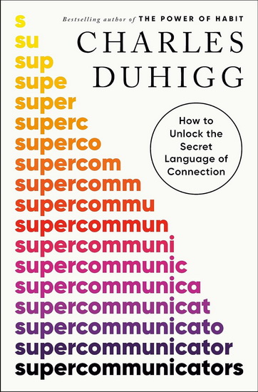 Supercommunicators: How to Unlock the Secret Language of Connection - CHARLES DUHIGG