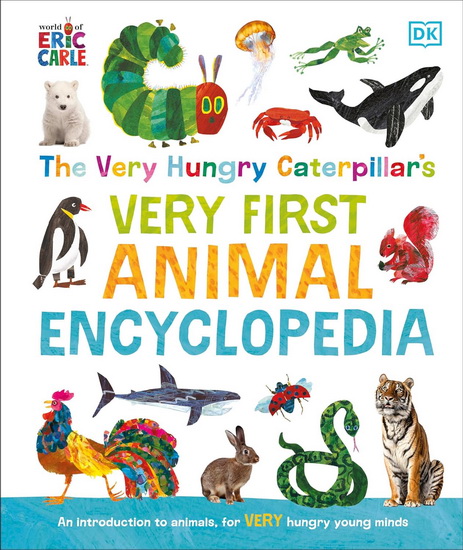 The Very Hungry Caterpillar&#39;s Very First Animal Encyclopedia: An Introduction to Animals, For VERY Hungry Young Minds - COLLECTIF
