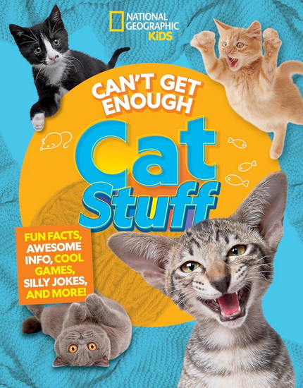 Can&#39;t Get Enough Cat Stuff: Fun Facts, Awesome Info, Cool Games, Silly Jokes, and More! - MARA GRUNBAUM - BERNARD MENSAH