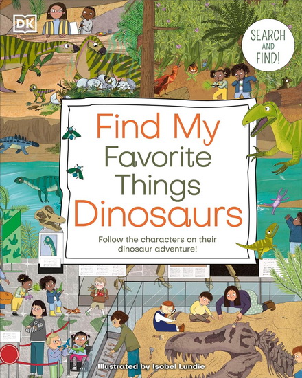 Find My Favorite Things Dinosaurs: Search and Find! Follow the Characters on Their Dinosaur Adventure! - COLLECTIF