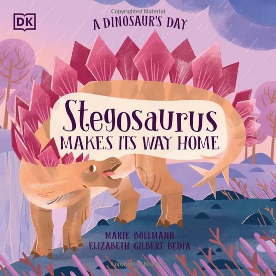 A Dinosaur&#39;s Day: Stegosaurus Makes Its Way Home - ELIZABETH GILBERT BEDIA - MARIE BOLLMANN