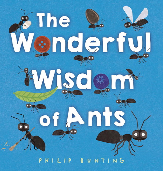 The Wonderful Wisdom of Ants - PHILIP BUNTING