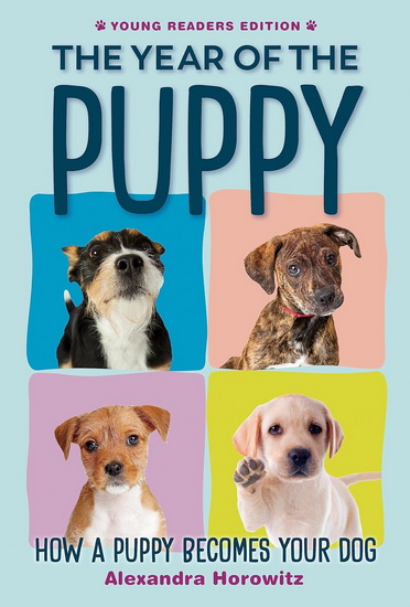 Year of the Puppy: How a Puppy Becomes Your Dog - ALEXANDRA HOROWITZ