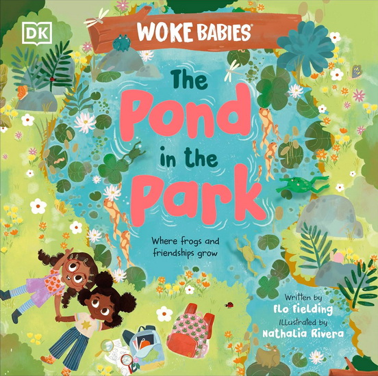 The Pond in the Park: Where Frogs and Friendships Grow - FLO FIELDING - NATHALIA RIVERA
