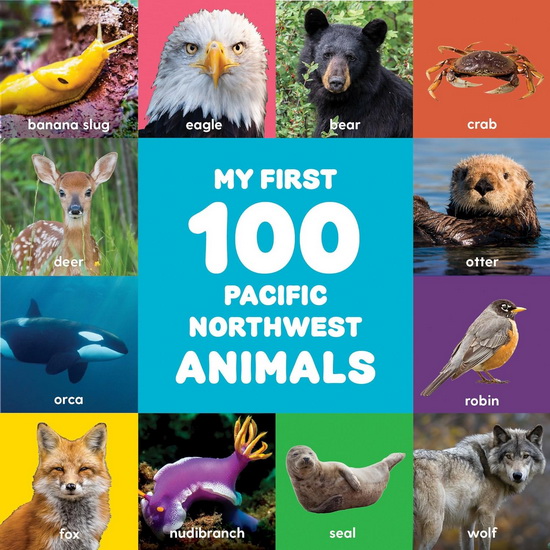 My First 100 Pacific Northwest Animals - COLLECTIF