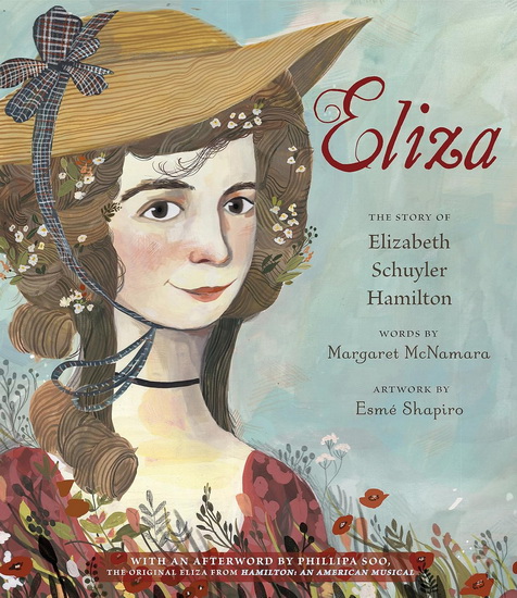 Eliza: The Story of Elizabeth Schuyler Hamilton: With an Afterword by Phillipa Soo, the Original Eliza from Hamilton: An American Musical - MARGARET MCNAMARA - ESMÉ SHAPIRO