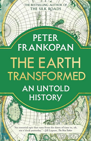 The Earth Transformed: An Untold History - PETER FRANKOPAN