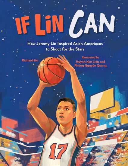 If Lin Can: How Jeremy Lin Inspired Asian Americans to Shoot for the Stars - RICHARD HO & AL