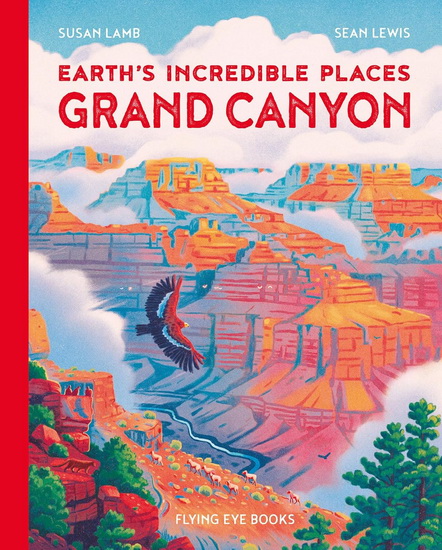 Earth's Incredible Places: Grand Canyon - SUSAN LAMB - SEAN LEWIS