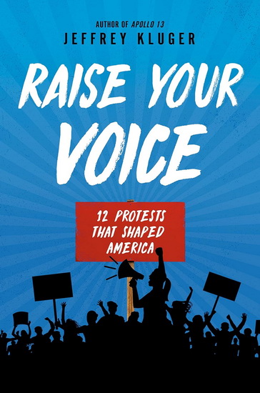 Raise Your Voice: 12 Protests That Helped Shape America - JEFFREY KLUGER