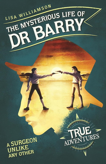 The Mysterious Life of Dr Barry: A Surgeon Unlike Any Other - LISA WILLIAMSON - AMERIGO PINELLI