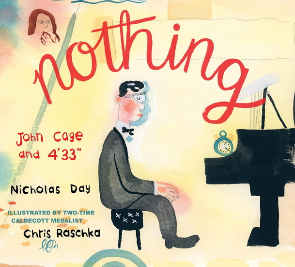 Nothing: John Cage and 4'33" - NICHOLAS DAY - CHRIS RASCHKA