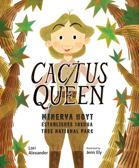 Cactus Queen: Minerva Hoyt Establishes Joshua Tree National Park - LORI ALEXANDER - JENN ELY
