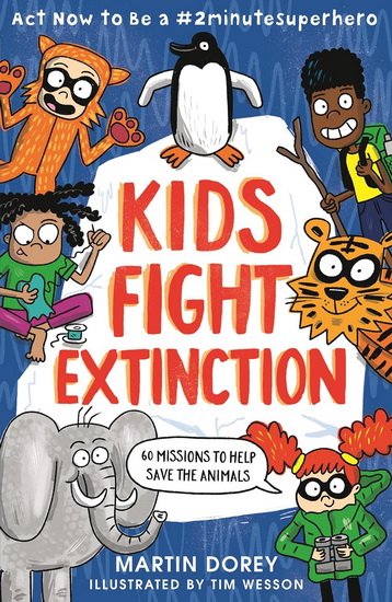 Kids Fight Extinction: Act Now to Be a #2minutesuperhero - MARTIN DOREY - TIM WESSON