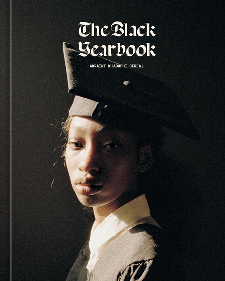 The Black Yearbook [Portraits and Stories] - ADRAINT KHADAFHI BEREAL