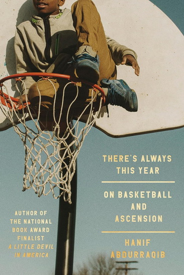 There's Always This Year: On Basketball and Ascension - HANIF ABDURRAQIB