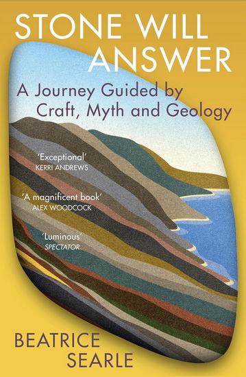 Stone Will Answer: A Journey Guided by Craft, Myth and Geology - BEATRICE SEARLE
