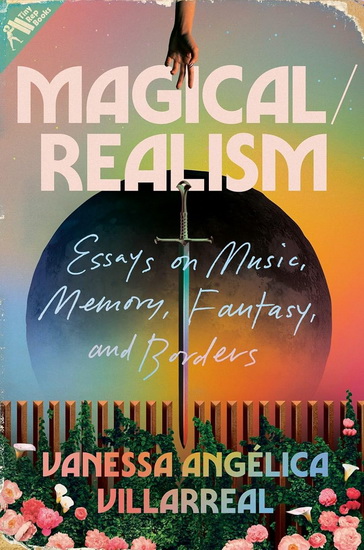 Magical/Realism: Essays on Music, Memory, Fantasy, and Borders - VANESSA ANGÉLICA VILLARREAL