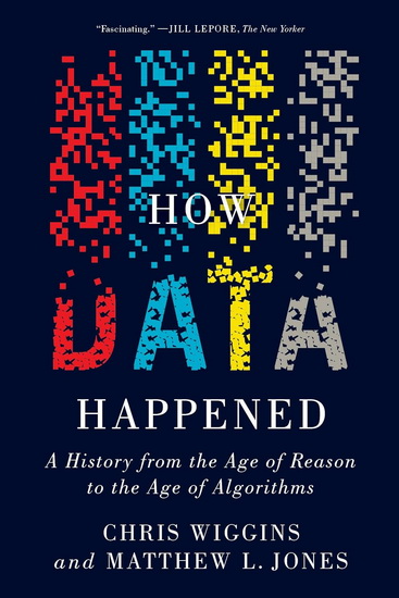 How Data Happened: A History from the Age of Reason to the Age of Algorithms - CHRIS WIGGINS - MATTHEW L JONES