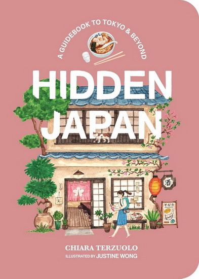 Hidden Japan: Food, Fun & Experiences Off the Beaten Path in Tokyo & Beyond - CHIARA TERZUOLO - JUSTINE WONG