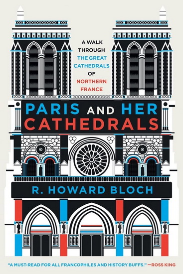 Paris and Her Cathedrals - R HOWARD BLOCH
