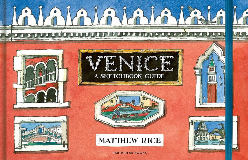 Venice: A Sketchbook Guide - MATTHEW RICE