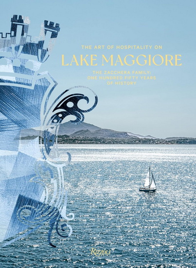 On the Shores of Lake Maggiore: Zacchera Hotels: 150 Years of the Art of Hospitality - LUCA MASIA