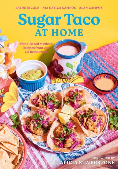 Sugar Taco at Home: Plant-Based Mexican Recipes from our L.A. Restaurant - JAYDE NICOLE - NIA GATICA CAMPOS