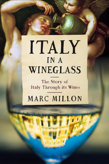 Italy in a Wineglass: The Story of Italy Through Its Wines - MARC MILLON