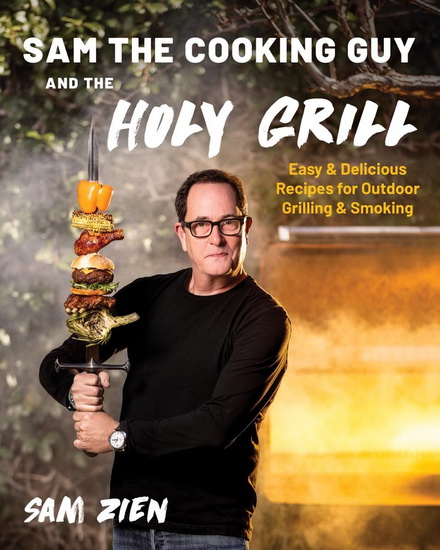 Sam the Cooking Guy and The Holy Grill: Easy & Delicious Recipes for Outdoor Grilling & Smoking - SAM ZIEN