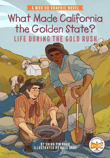 What Made California the Golden State?: Life During the Gold Rush: A Who HQ Graphic Novel - SHING YIN KHOR & AL